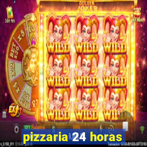 pizzaria 24 horas